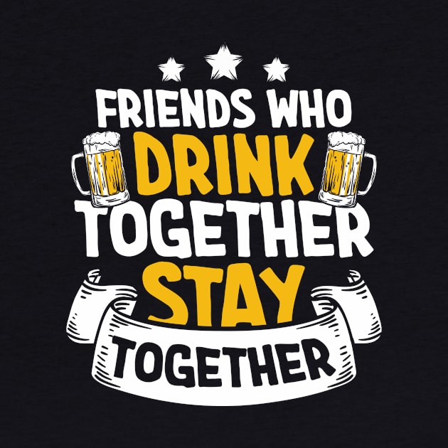 Friend Who Drink Together Stay Together Funny Beer Oktoberfest by folidelarts